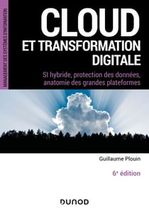Cloud et transformation digitale - 6e éd - SI hybride, protection des données, anatomie des grandes plateformes