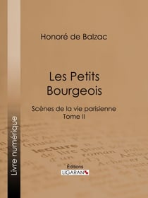 Les Petits bourgeois - Scènes de la vie parisienne – Tome II