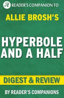 Hyperbole and a Half: Unfortunate Situations, Flawed Coping Mechanisms, Mayhem, and Other Things That Happened By Allie Brosh | Digest & Review