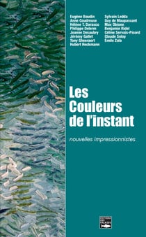 Les Couleurs de l'instant - Nouvelles impressionnistes