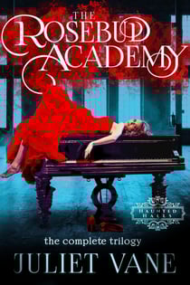 The Rosebud Academy: The Complete Trilogy - Haunted Halls: Rosebud Academy