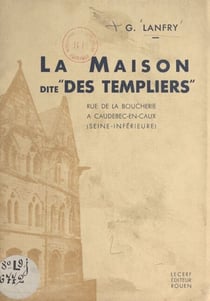 La maison dite "des Templiers" - Rue de la Boucherie, à Caudebec-en-Caux (Seine inférieure)