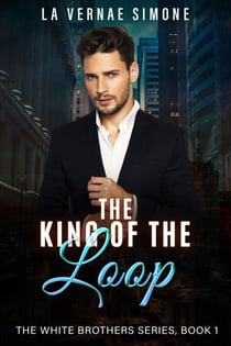 The King of the Loop - The White Brothers Series, #1