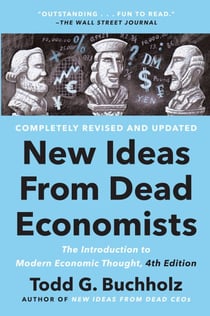 New Ideas from Dead Economists - The Introduction to Modern Economic Thought, 4th Edition