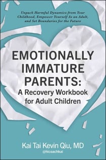 Emotionally Immature Parents: A Recovery Workbook for Adult Children - Unpack Harmful Dynamics from Your Childhood, Empower Yourself As an Adult, and Set Boundaries for the Future