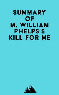 Summary of M. William Phelps's Kill For Me