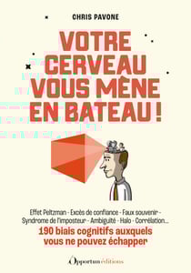 Votre cerveau vous mène en bateau ! : 190 biais cognitifs auxquels vous ne pouvez échapper