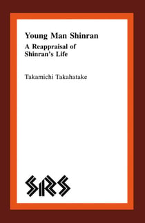 Young Man Shinran - A Reappraisal of Shinran’s Life