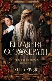 Elizabeth of Rosepath: A Gripping Medieval Saga - The Book of Roses, #1