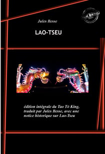 Lao-Tseu. [Nouv. éd. revue et mise à jour]. - édition intégrale du Tao Tö King, traduit par Jules Besse, avec une notice historique sur Lao-Tseu