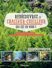 Redécouvrez le chasseur-cueilleur qui est en vous ! - Conseils et techniques pour se reconnecter à votre vraie nature