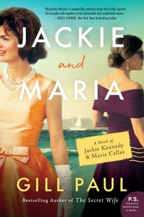 Jackie and Maria - A Novel of Jackie Kennedy &amp; Maria Callas