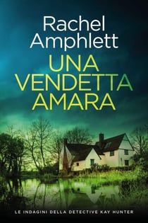 Una vendetta amara - Le indagini della detective Kay Hunter, #12