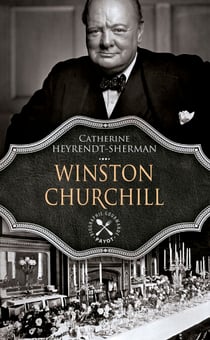 Winston Churchill - Une biographie gastronomique