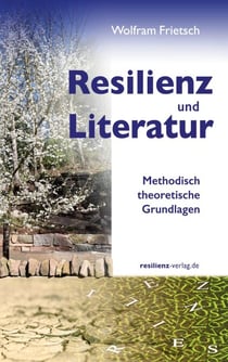 Resilienz und Literatur - Methodisch-theoretische Grundlagen