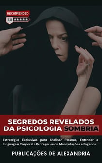 Segredos Revelados da Psicologia Sombria: Estratégias Exclusivas para Analisar Pessoas, Entender a Linguagem Corporal e Proteger-se de Manipulações e Enganos.
