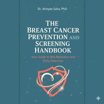 The Breast Cancer Prevention and Screening Handbook: Your Guide to Risk Reduction and Early Detection