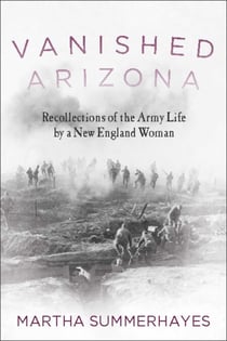 Vanished Arizona - Recollections of the Army Life by a New England Woman