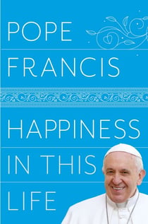 Happiness in This Life - A Passionate Meditation on Material Existence and the Meaning of Life