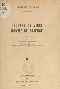 Le´onard de Vinci, homme de science - Conférence faite au Palais de la découverte, le 5 avril 1952