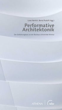 Performative Architektonik - Der Einführungskurs an der Bauhaus-Universität Weimar