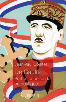 De Gaulle - Portrait d'un soldat en politique - Portrait d'un soldat en politique