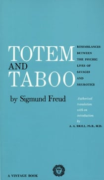 Totem and Taboo - Resemblances Between the Psychic Lives of Savages and Neurotics