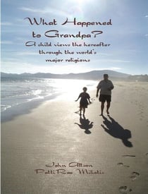 What Happened to Grandpa? A child views the hereafter through the world's major religions