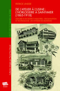 De l'atelier à l'usine : l'horlogerie à Saint-Imier (1865-1918) - Histoire d'un district industriel. Organisation et technologie : un système en mutation
