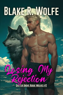 Losing My Rejection - Shifter Grove Rogue Wolves, #2