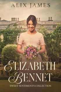 Elizabeth Bennet: Sweet Sentiments - Elizabeth Bennet: Sweet Dreams, #11