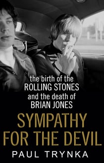 Sympathy for the Devil - The Birth of the Rolling Stones and the Death of Brian Jones