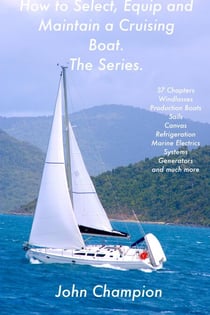 How to Select, Equip and Maintain a Cruising Boat. The Series.