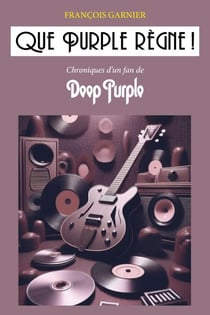 Que Purple règne ! - Chroniques d'un fan de Deep Purple