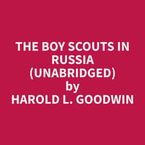 The Boy Scouts in Russia (Unabridged)