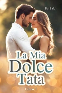 La Mia Dolce Tata - Libro 1 - La Mia Dolce Tata, #1