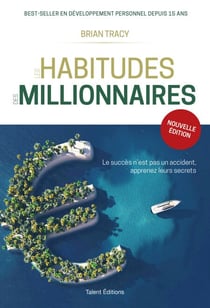 Les habitudes des millionnaires - Changer d'habitudes et changer de vie