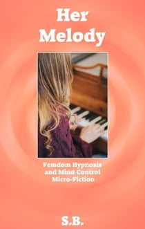 Her Melody - Femdom Hypnosis and Mind Control Micro-Fiction, #11