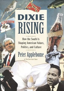 Dixie Rising - How the South Is Shaping American Values, Politics, and Culture