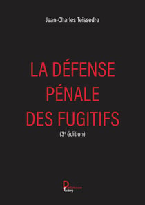 La défense pénale des fugitifs - 3e  édition