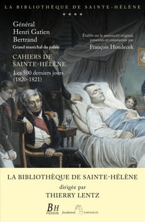 Cahiers de Sainte-Hélène - Les 500 derniers jours(1820-1821) - Les 500 derniers jours (1820-1821)