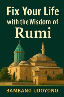 Fix Your Life with the Wisdom of Rumi