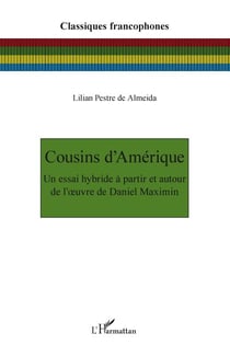 Cousins d'Amérique - Un essai hybride à partir et autour de l'oeuvre de Daniel Maximin