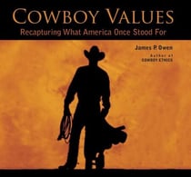 Cowboy Values - Recapturing What America Once Stood For