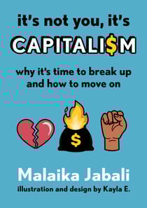 It's Not You, It's Capitalism - Why It's Time to Break Up and How to Move On