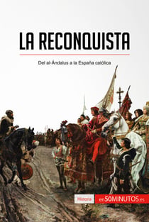 La Reconquista - Del al-Ándalus a la España católica