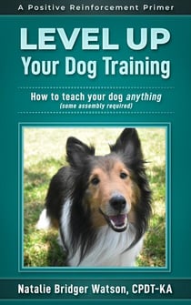 Level Up Your Dog Training - Positive Reinforcement Primers, #1