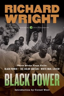 Black Power - Three Books from Exile: Black Power; The Color Curtain; and White Man, Listen!