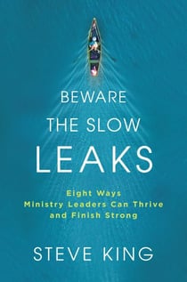 Beware the Slow Leaks - Eight Ways Ministry Leaders Can Thrive and Finish Strong