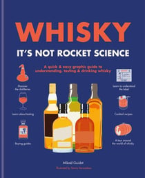 Whisky: It's not rocket science - A quick & easy graphic guide to understanding, tasting & drinking whisky